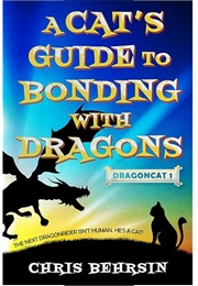A Cat's Guide to Bonding With Dragons (Chris Behrsin)