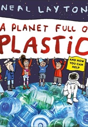 A Planet Full of Plastic (Neal Layton)