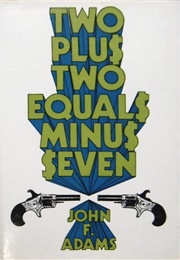 Two Plus Two Equals Minus Seven (John F. Adams)