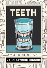 Teeth: An Oral History (John Patrick Higgins)