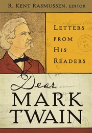 Dear Mark Twain: Letters From His Readers (Edited by R. Kent Rasmussen)