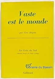 Vaste Est Le Monde (Ciro Alegría)