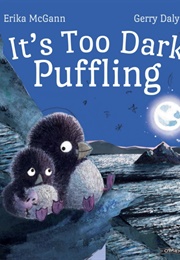 It's Too Dark, Puffling (Erika McGann)