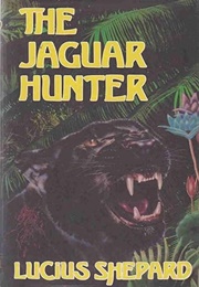 The Jaguar Hunter (Lucius Shepard)