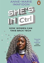 She's in CTRL: How Women Can Take Back Tech (Anne-Marie Imafidon)