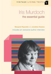 Iris Murdoch: The Essential Guide (Jonathan Noakes & Margaret Reynolds)