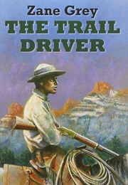 The Trail Driver: A Western Story (Grey, Zane)