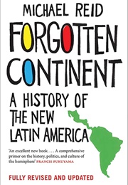Forgotten Continent: A History of the New Latin America (Reid, Michael)