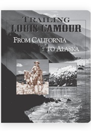 Trailing Louis L'amour From California to Alaska (Edited by Bert Murphy)