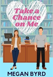Take a Chance on Me (Megan Byrd)