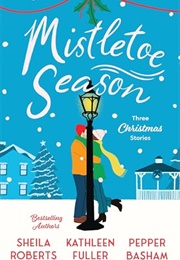 Mistletoe Season (Sheila Roberts, Kathleen Fuller & Pepper Basham)