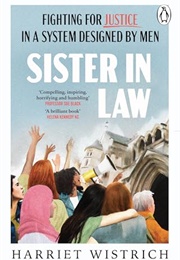 Sister in Law: Shocking True Stories of Fighting for Justice in a Legal System Designed by Men (Harriet Wistrich)