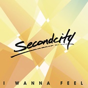 I Wanna Feel - Secondcity Featuring Kelli-Leigh & Daniel Bedingfield