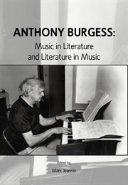 Anthony Burgess: Music in Literature... (Marc Jeannin)