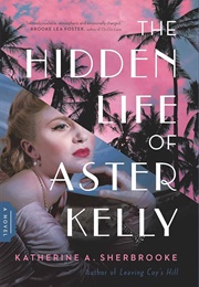The Hidden Life of Aster Kelly (Katherine A. Sherbrooke)