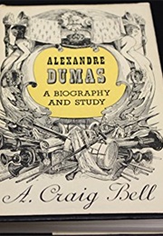 Alexandre Dumas: A Biography and Study (A. Craig Bell)