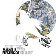 Magnolia Electric Co. - What Comes After the Blues (2005)