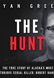 The Hunt: The True Story of Alaska's Most Notorious Serial Killer, Robert Hansen (Ryan Green)