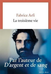 La Troisième Vie (Fabrice Arfi)