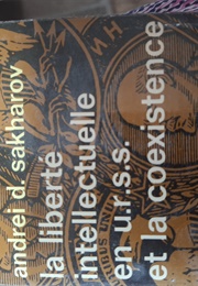 La Liberté Intellectuelle En U.R.S.S. Et La Coexistence (Andrei D. Sakharov)