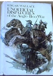 Unofficial Dispatches of the Anglo-Boer War (Edgar Wallace)