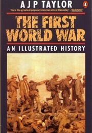 The First World War: An Illustrated History (Taylor, A.J.P.)