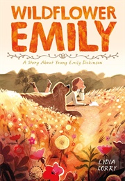 Wildflower Emily: A Story About Young Emily Dickinson (Lydia Corry)