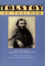 Tolstoy as Teacher: Leo Tolstoy's Writings on Education (Edited by Bob Blaisdell)