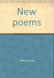 New Poems: Pablo Neruda (Edited by Ben Belitt)