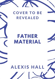 Father Material (Alexis Hall)