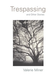 Trespassing and Other Stories (Valerie Miner)