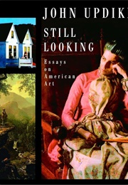 Still Looking: Essays on American Art (John Updike)