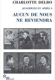 Aucun De Nous Ne Reviendra (Charlotte Delbo)