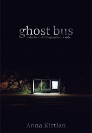 Ghost Bus - Tales From Wellington's Dark Side (Anna Kirtlan)