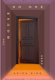 The House No One Sees (Adina King)