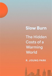 Slow Burn: The Hidden Costs of a Warming World (R. Jisung Park)