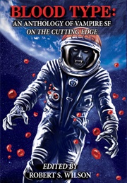 Blood Type: An Anthology of Vampire SF on the Cutting Edge (Robert S. Wilson)