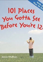 101 Places You Gotta See Before You're 12! (Joanne O'Sullivan)
