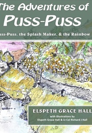 The Adventures of Puss-Puss: Puss-Puss, the Splash Maker, & the Rainbow (Elspeth Grace Hall)