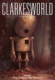Clarkesworld: Year Eight (Neil Clarke)