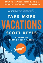 Take More Vacations (Scott Keyes)