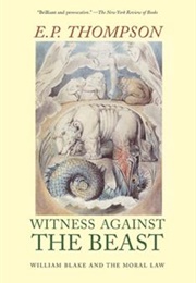 Witness Against the Beast: William Blake & the Moral Law (E.P. Thompson)
