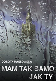 Mam Tak Samo Jak Ty (Dorota Masłowska)