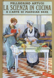 La Scienza in Cucina E L'arte Di Mangiar Bene (Pellegrino Artusi)