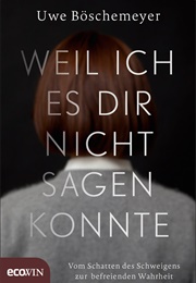 Weil Ich Es Dir Nicht Sagen Konnte (Uwe Böschemeyer)