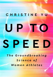 Up to Speed: The Groundbreaking Science of Women Athletes (Christine Yu)