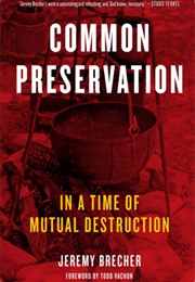 Common Preservation: In an Age of Mutual Destruction (Jeremy B)