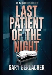 Last Patient of the Night (Gary Gerlacher)