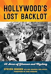 Hollywood's Lost Backlot: 40 Acres of Glamour and Mystery (Steven Bingen)