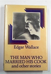 The Man Who Married His Cook and Other Stories (Edgar Wallace)